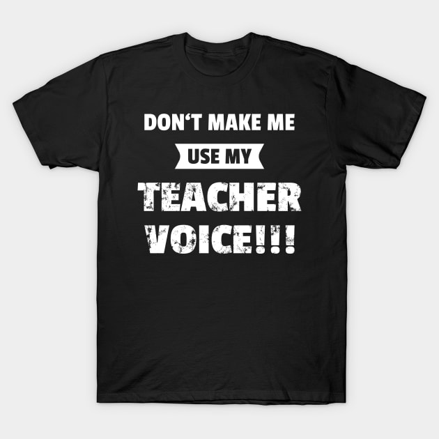 Use My Teacher Voice  Funny School Gift Idea T-Shirt by JeZeDe